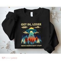 Get In Loser Alien Ufo Funny WeRe Doing Butt Stuff Sweatshirt thumb 2