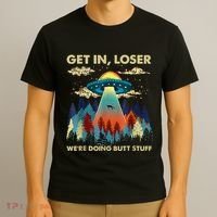 Get In Loser Alien Ufo Funny WeRe Doing Butt Stuff T-Shirt thumb 3