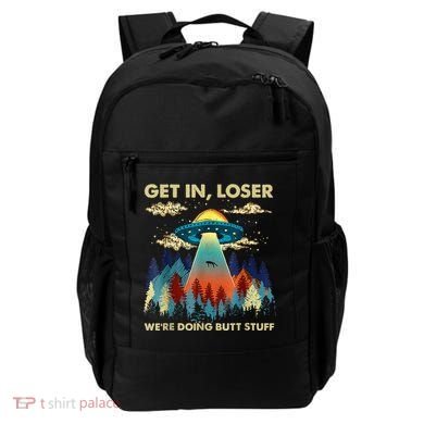 Get In Loser Alien Ufo Funny WeRe Doing Butt Stuff Backpack