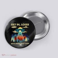 Get In Loser Alien Ufo Funny WeRe Doing Butt Stuff Button thumb 0