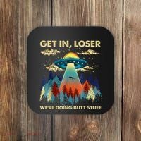 Get In Loser Alien Ufo Funny WeRe Doing Butt Stuff Coaster thumb 0