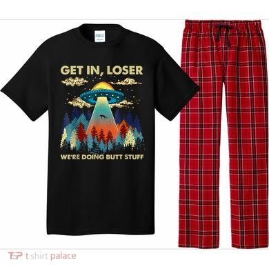 Get In Loser Alien Ufo Funny WeRe Doing Butt Stuff Pajama Set