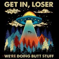 Get In Loser Alien Ufo Funny WeRe Doing Butt Stuff Mousepad thumb 1