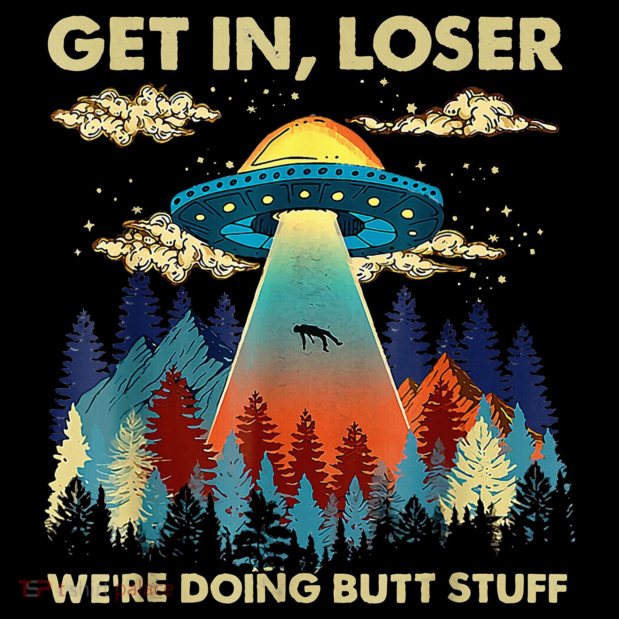 Get In Loser Alien Ufo Funny WeRe Doing Butt Stuff Mousepad