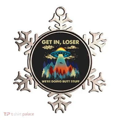 Get In Loser Alien Ufo Funny WeRe Doing Butt Stuff Ornament