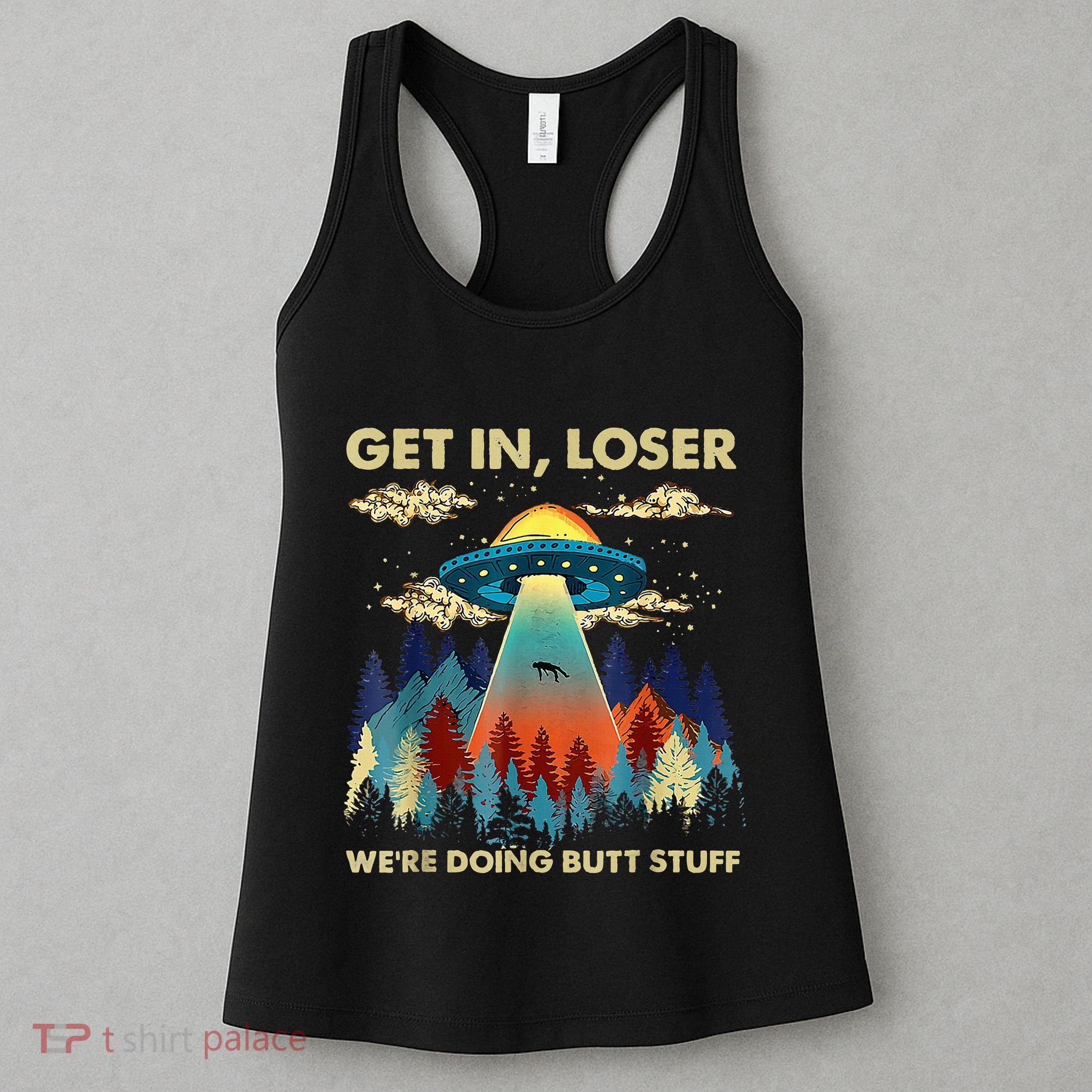 Get In Loser Alien Ufo Funny WeRe Doing Butt Stuff Women's Tank Top