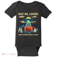 Get In Loser Alien Ufo Funny WeRe Doing Butt Stuff Baby Bodysuit thumb 0