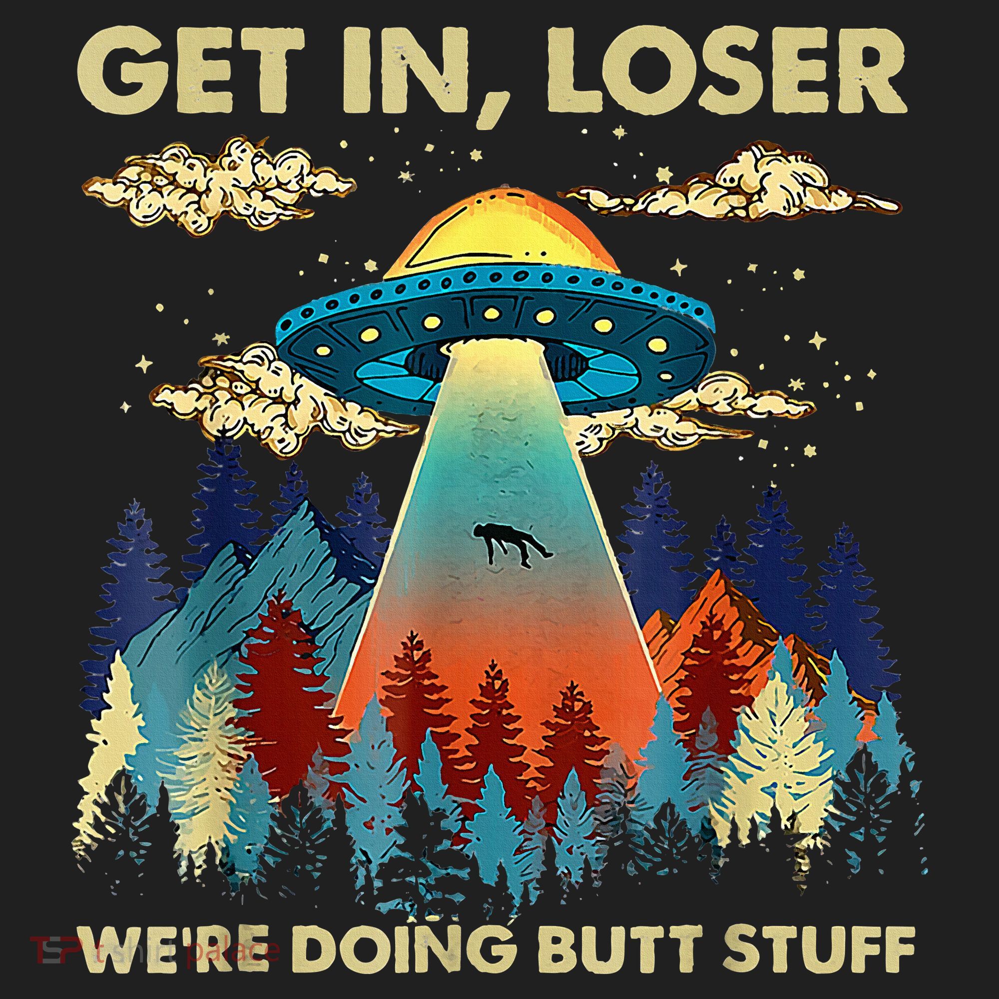 Get In Loser Alien Ufo Funny WeRe Doing Butt Stuff Hat