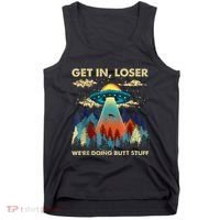 Get In Loser Alien Ufo Funny WeRe Doing Butt Stuff Tank Top thumb 0