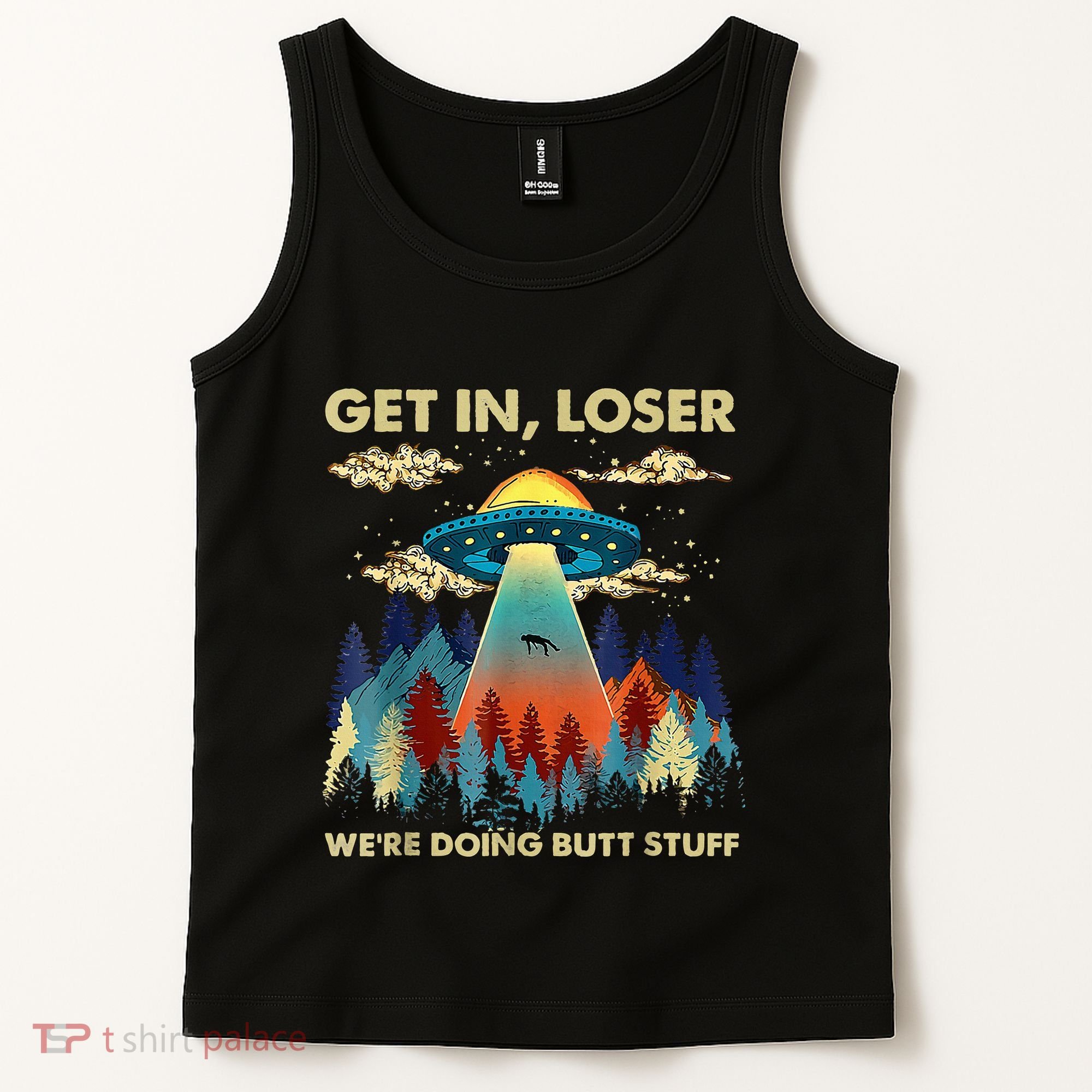 Get In Loser Alien Ufo Funny WeRe Doing Butt Stuff Tank Top