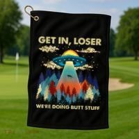 Get In Loser Alien Ufo Funny WeRe Doing Butt Stuff Golf Towel thumb 1