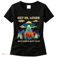Get In Loser Alien Ufo Funny WeRe Doing Butt Stuff Women's T-Shirt thumb 0