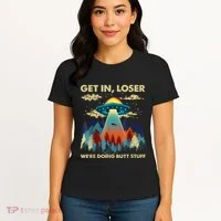 Get In Loser Alien Ufo Funny WeRe Doing Butt Stuff Women's T-Shirt thumb 4