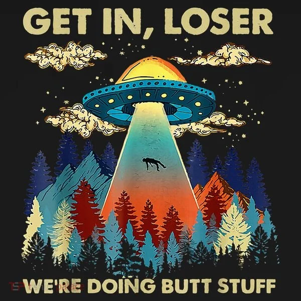 Get In Loser Alien Ufo Funny WeRe Doing Butt Stuff Women's T-Shirt