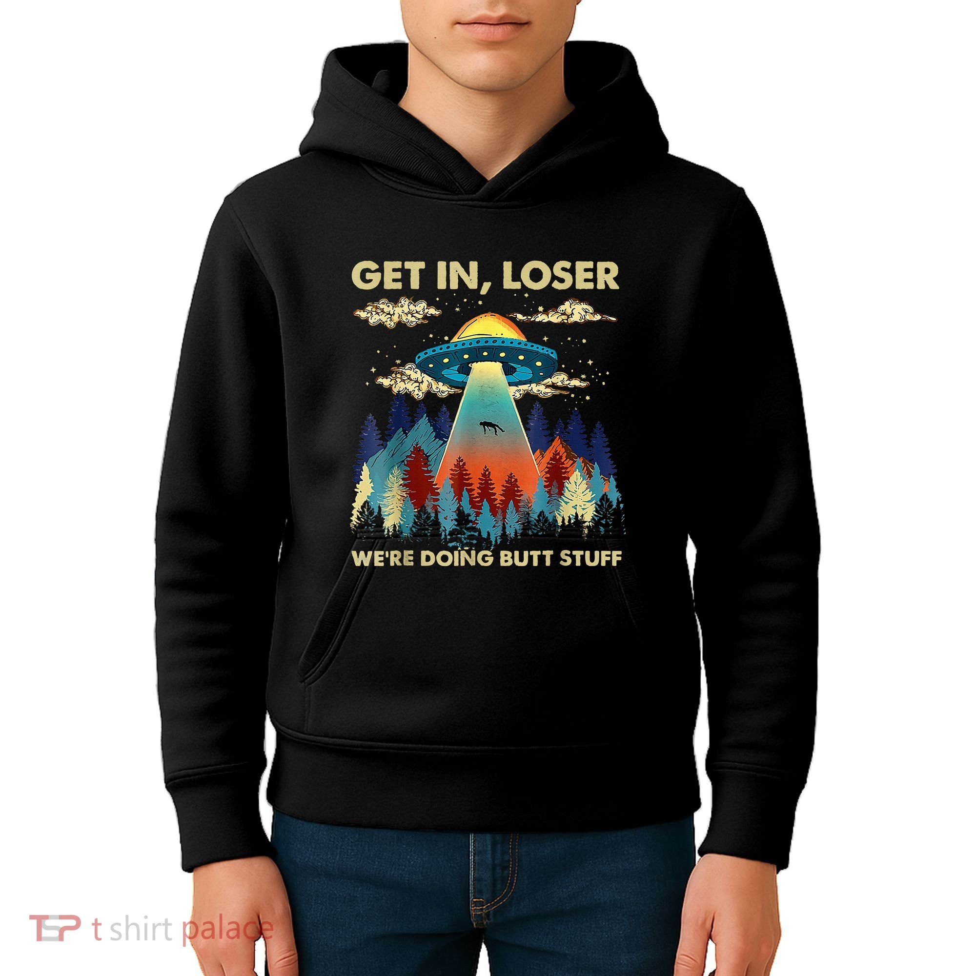 Get In Loser Alien Ufo Funny WeRe Doing Butt Stuff Kids Hoodie