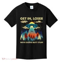 Get In Loser Alien Ufo Funny WeRe Doing Butt Stuff Kids T-Shirt thumb 0
