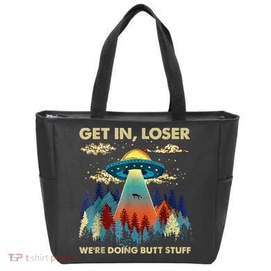 Get In Loser Alien Ufo Funny WeRe Doing Butt Stuff Tote Bag