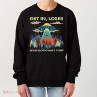 Get In Loser Alien Ufo Funny We're Doing Butt Stuff Women's Sweatshirt thumb 0