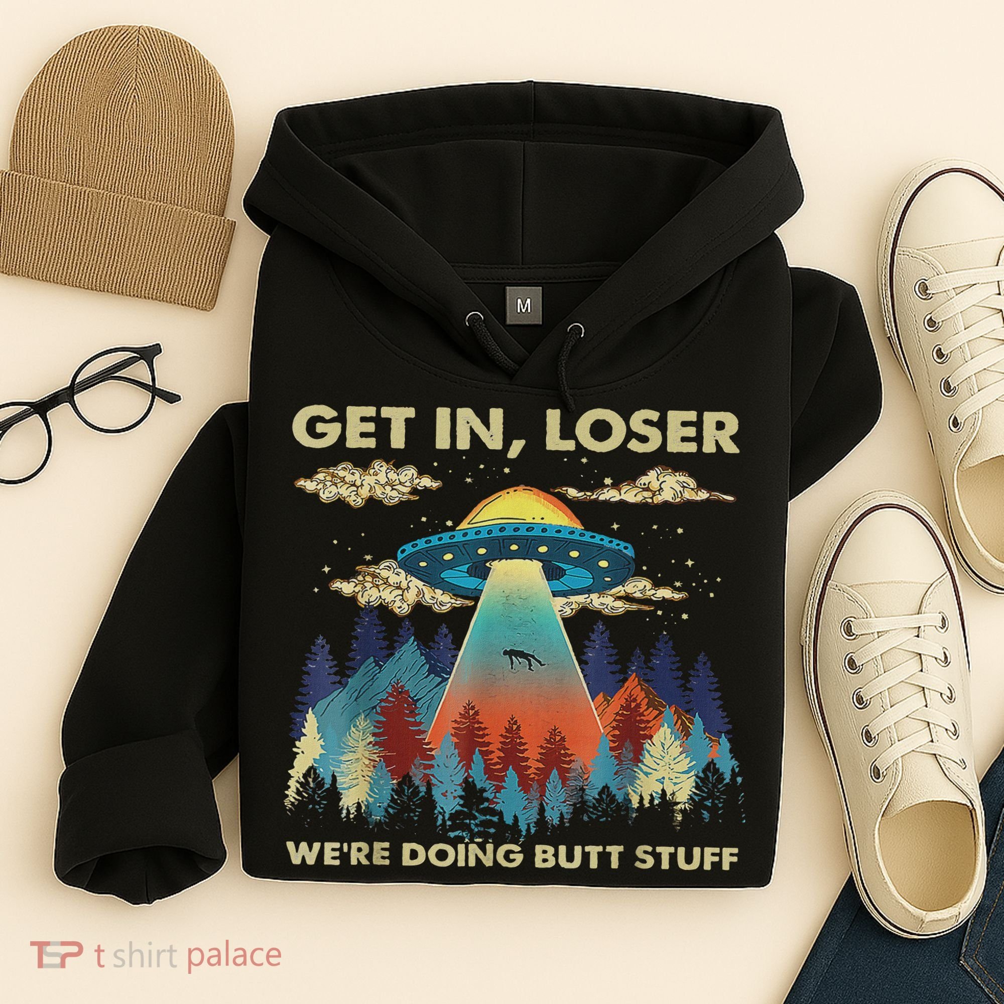 Get In Loser Alien Ufo Funny We're Doing Butt Stuff Hoodie