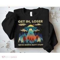 Get In Loser Alien Ufo Funny We're Doing Butt Stuff Sweatshirt thumb 2