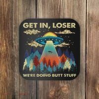Get In Loser Alien Ufo Funny We're Doing Butt Stuff Coaster thumb 0