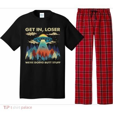 Get In Loser Alien Ufo Funny We're Doing Butt Stuff Pajama Set