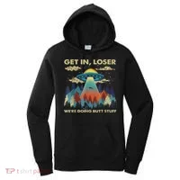 Get In Loser Alien Ufo Funny We're Doing Butt Stuff Women's Hoodie thumb 0