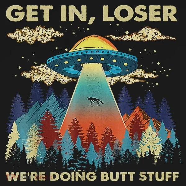 Get In Loser Alien Ufo Funny We're Doing Butt Stuff Women's Hoodie