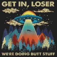 Get In Loser Alien Ufo Funny We're Doing Butt Stuff Tumbler thumb 3
