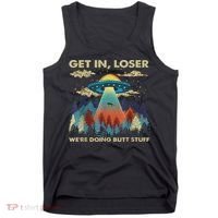 Get In Loser Alien Ufo Funny We're Doing Butt Stuff Tank Top thumb 0