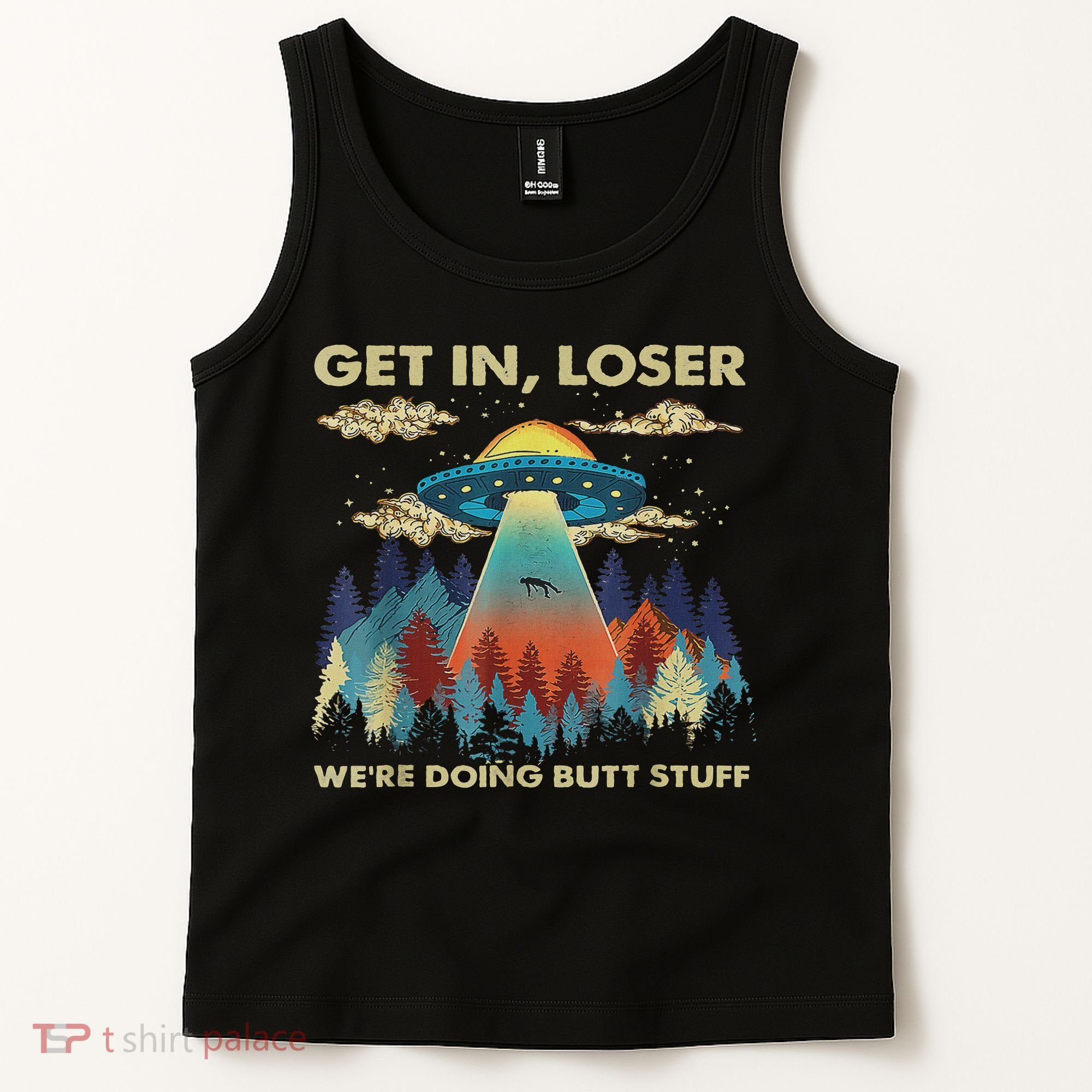 Get In Loser Alien Ufo Funny We're Doing Butt Stuff Tank Top