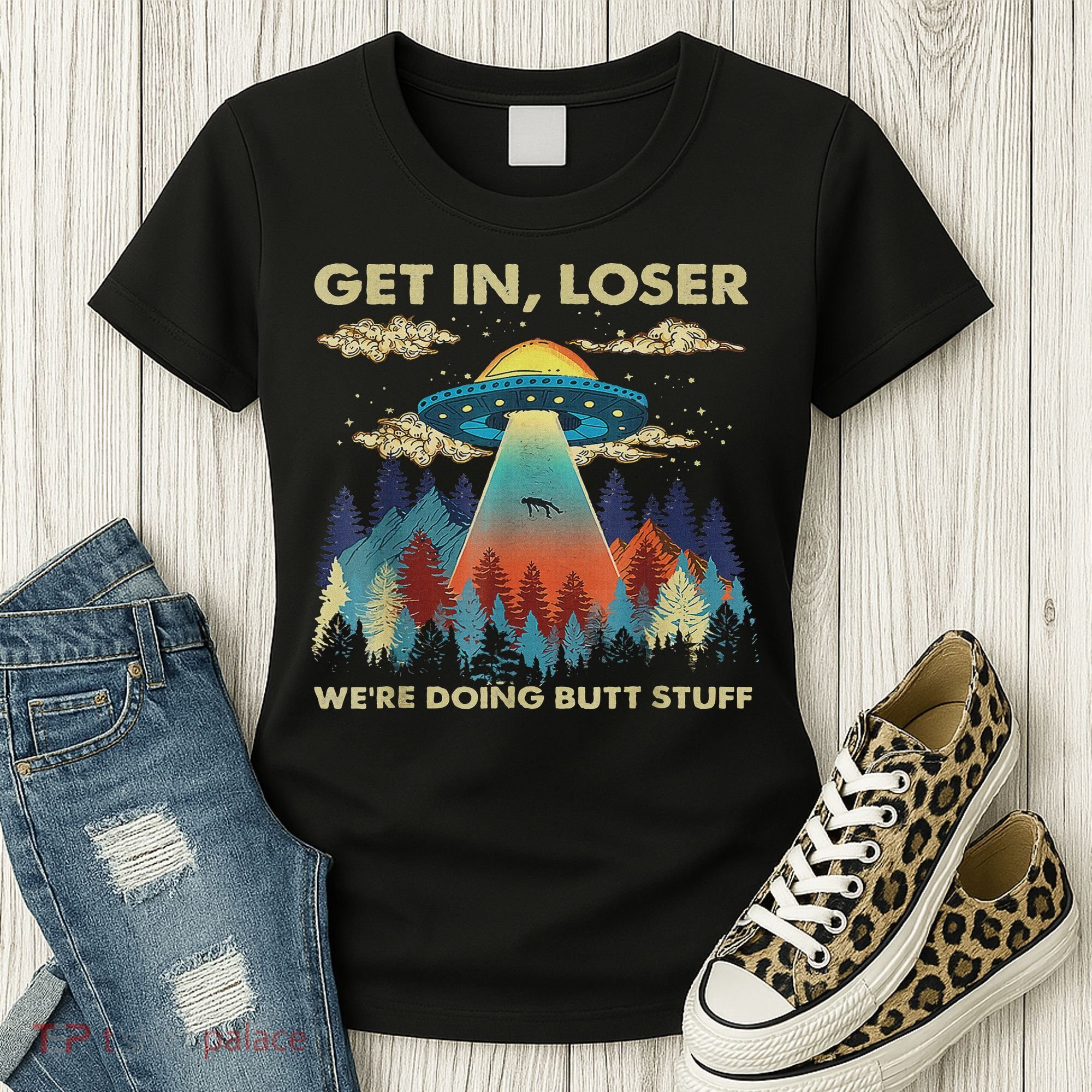 Get In Loser Alien Ufo Funny We're Doing Butt Stuff Women's T-Shirt