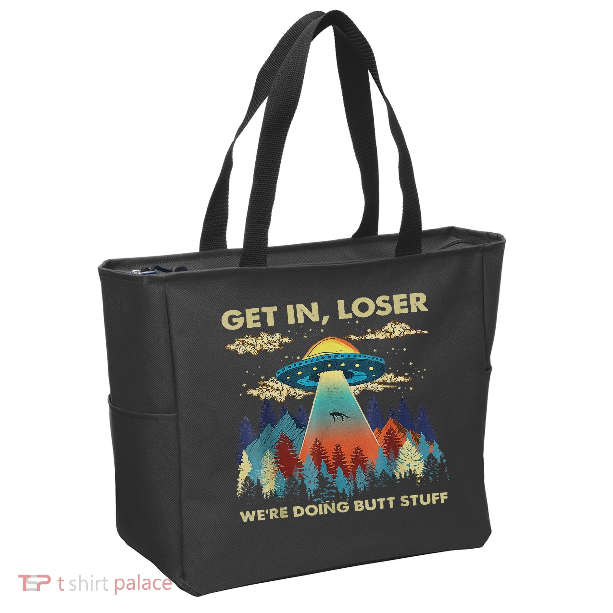 Get In Loser Alien Ufo Funny We're Doing Butt Stuff Tote Bag