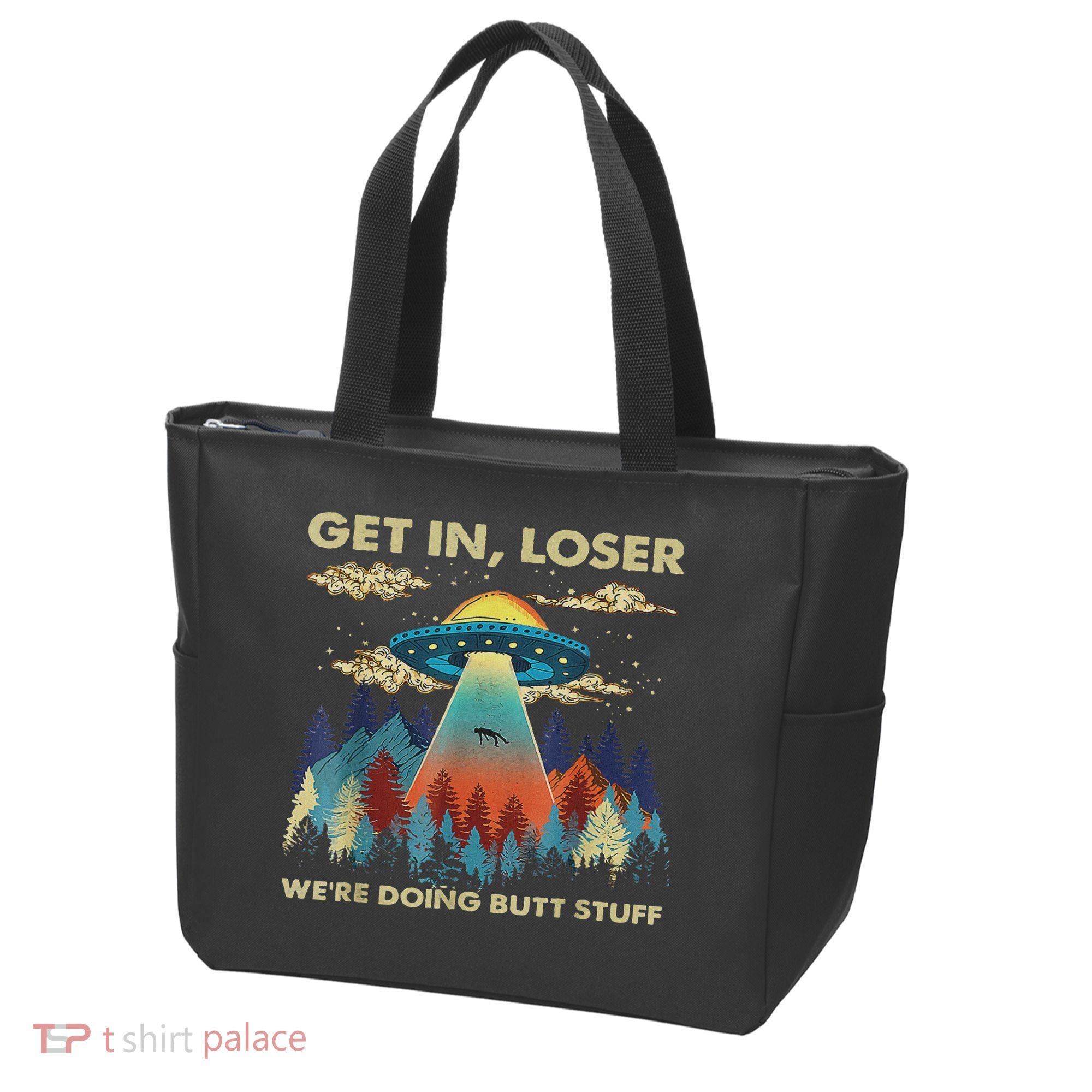 Get In Loser Alien Ufo Funny We're Doing Butt Stuff Tote Bag