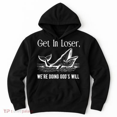 Get In Loser We're Doing God's Will Funny Christian Bible Hoodie