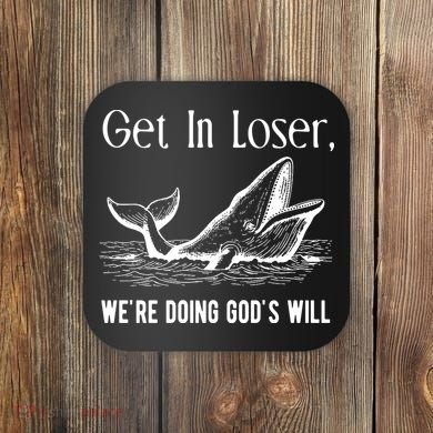 Get In Loser We're Doing God's Will Funny Christian Bible Coaster