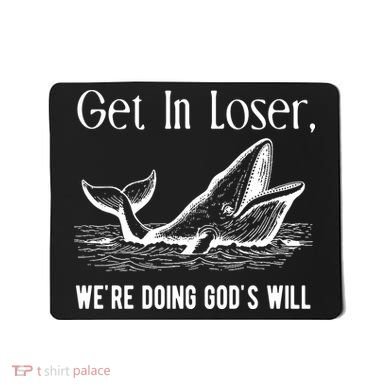 Get In Loser We're Doing God's Will Funny Christian Bible Mousepad