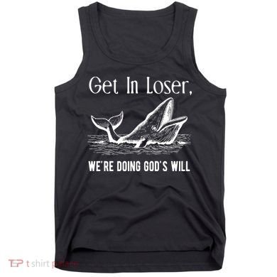 Get In Loser We're Doing God's Will Funny Christian Bible Tank Top