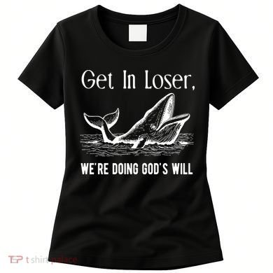 Get In Loser We're Doing God's Will Funny Christian Bible Women's T-Shirt