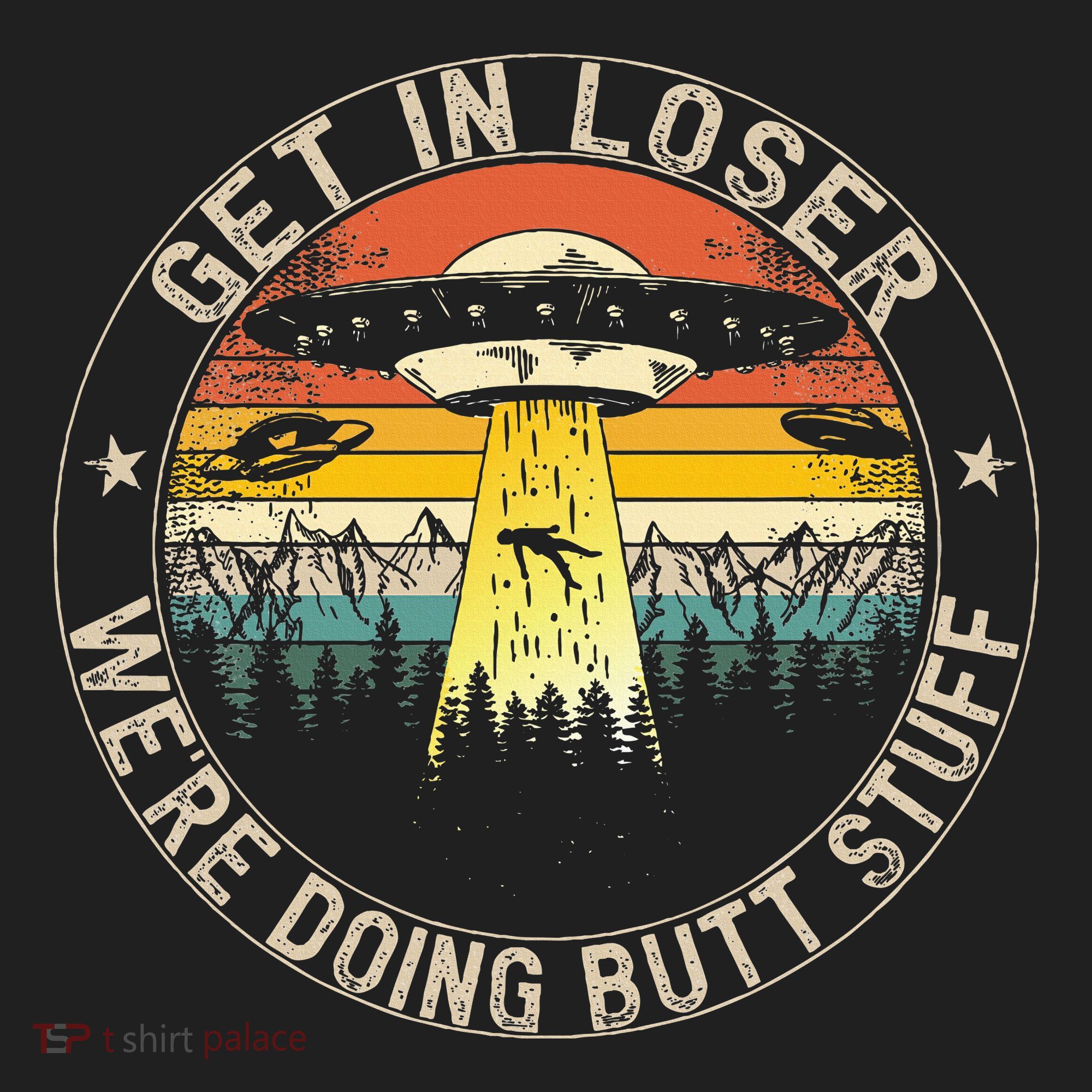 Get In Loser WeRe Doing Butt Stuff Alien Abduction Women's Sweatshirt