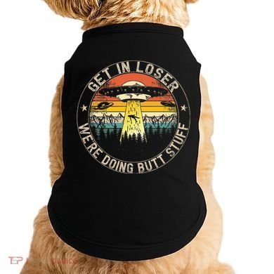 Get In Loser WeRe Doing Butt Stuff Alien Abduction Doggie Tank
