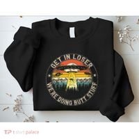 Get In Loser WeRe Doing Butt Stuff Alien Abduction Sweatshirt thumb 2
