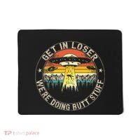 Get In Loser WeRe Doing Butt Stuff Alien Abduction Mousepad thumb 0