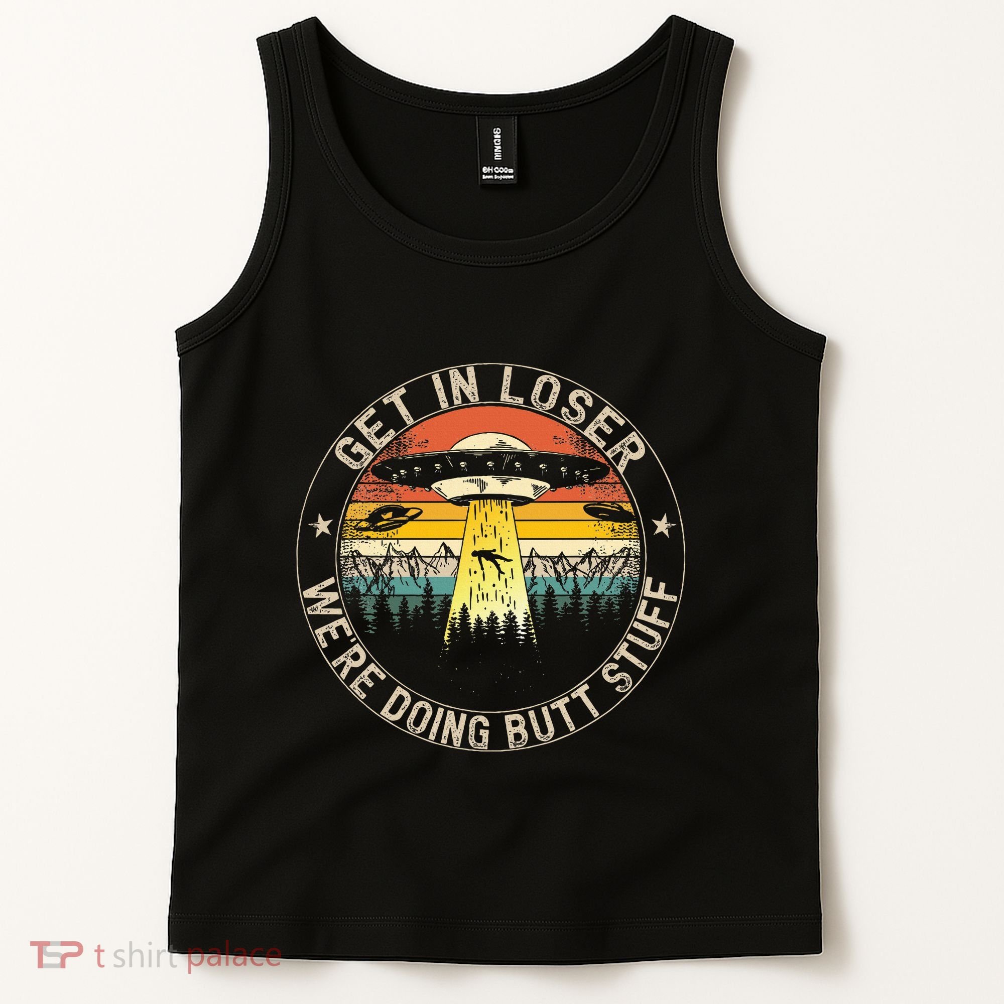 Get In Loser WeRe Doing Butt Stuff Alien Abduction Tank Top