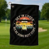 Get In Loser WeRe Doing Butt Stuff Alien Abduction Golf Towel thumb 1