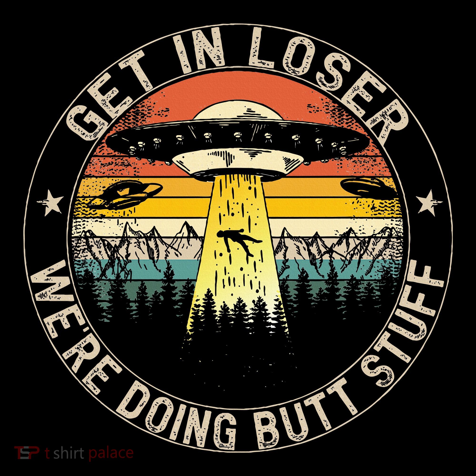 Get In Loser WeRe Doing Butt Stuff Alien Abduction Toddler T-Shirt