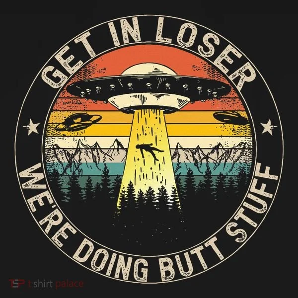 Get In Loser WeRe Doing Butt Stuff Alien Abduction Women's Long Sleeve Shirt