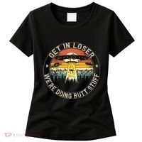 Get In Loser WeRe Doing Butt Stuff Alien Abduction Women's T-Shirt thumb 0