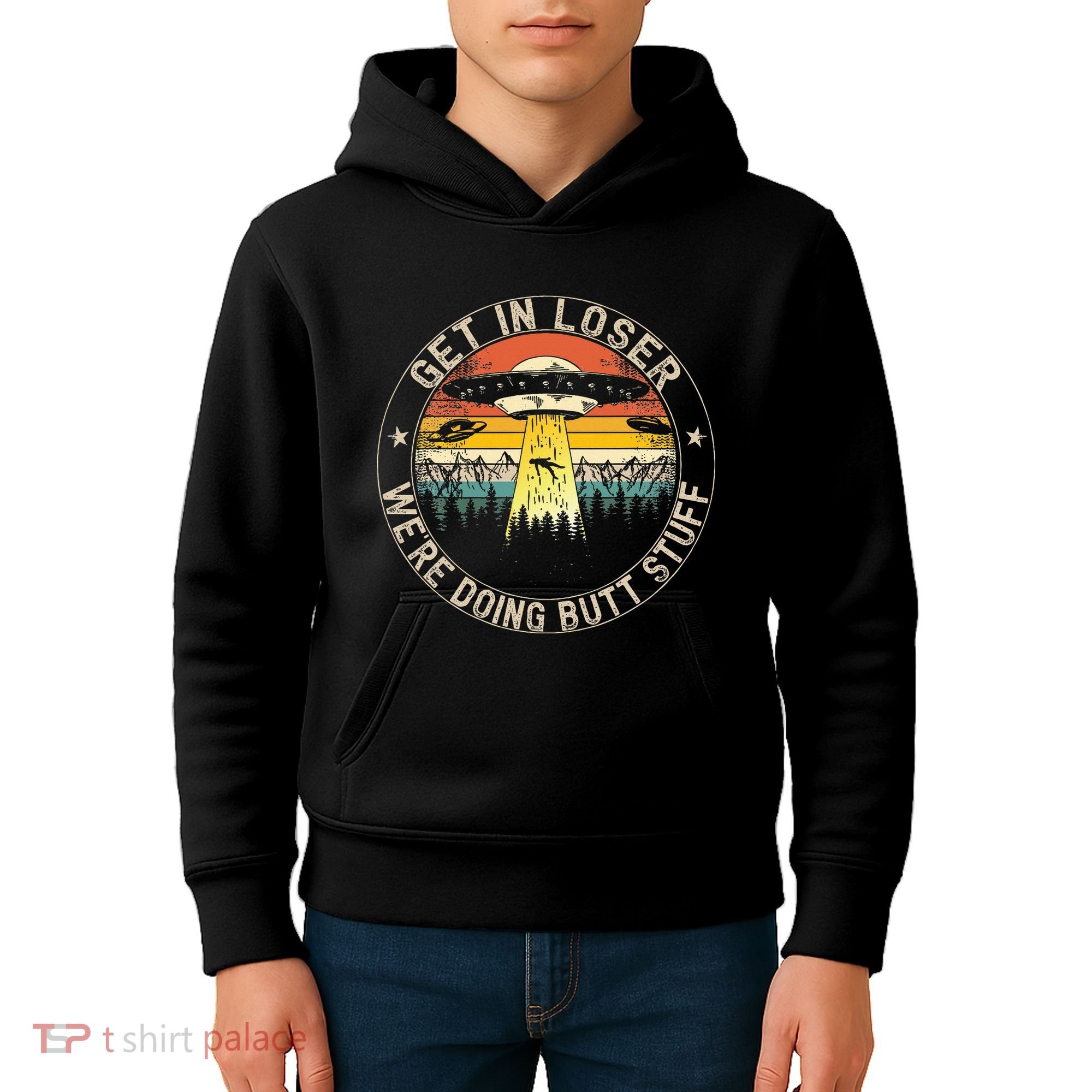 Get In Loser WeRe Doing Butt Stuff Alien Abduction Kids Hoodie