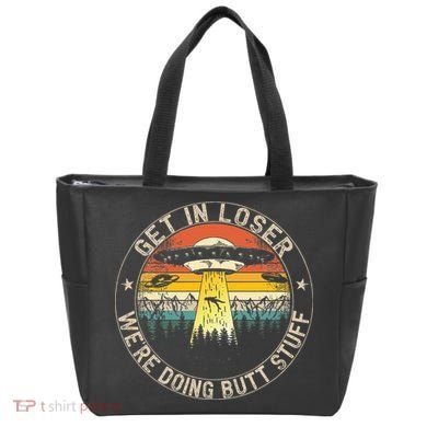 Get In Loser WeRe Doing Butt Stuff Alien Abduction Tote Bag